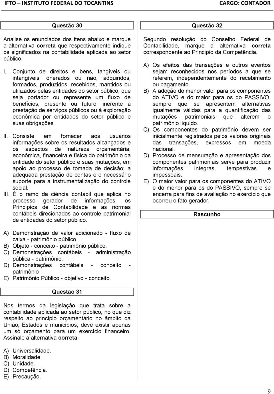 represente um fluxo de benefícios, presente ou futuro, inerente à prestação de serviços públicos ou à exploração econômica por entidades do setor público e suas obrigações. II.