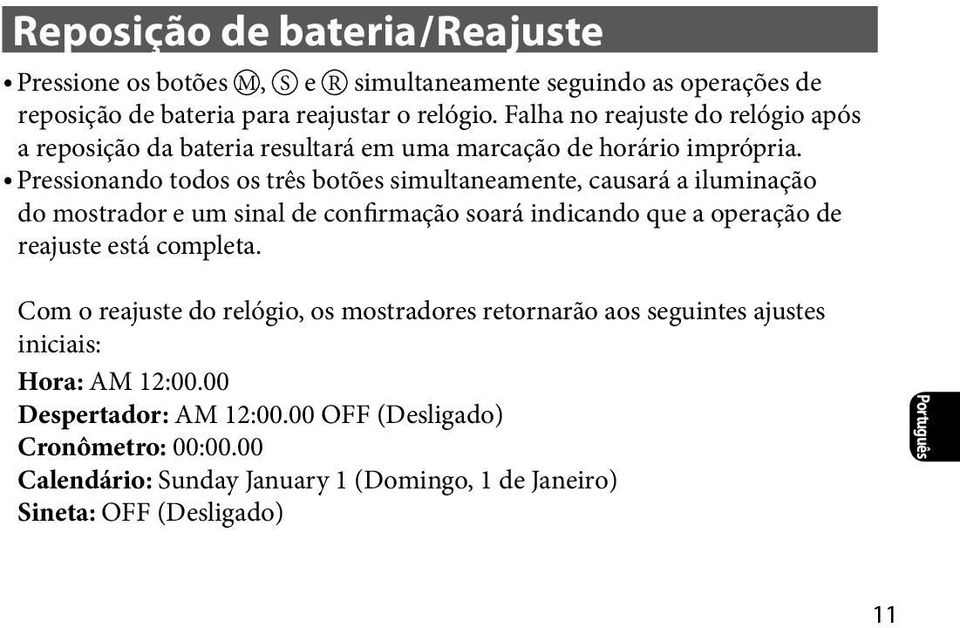 Pressionando todos os três botões simultaneamente, causará a iluminação do mostrador e um sinal de confirmação soará indicando que a operação de reajuste está completa.