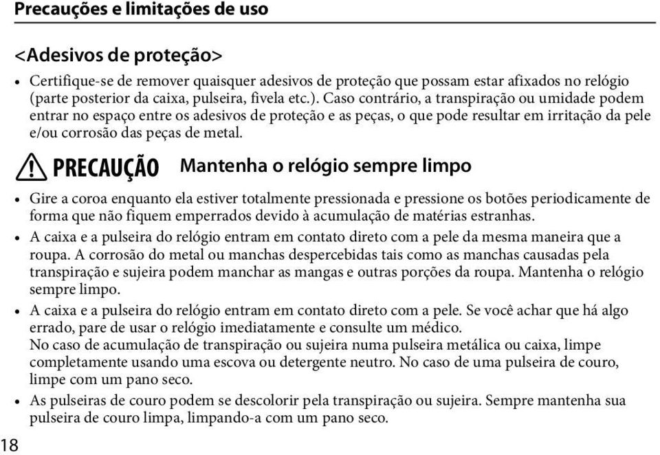 PRECAUÇÃO Mantenha o relógio sempre limpo Gire a coroa enquanto ela estiver totalmente pressionada e pressione os botões periodicamente de forma que não fiquem emperrados devido à acumulação de