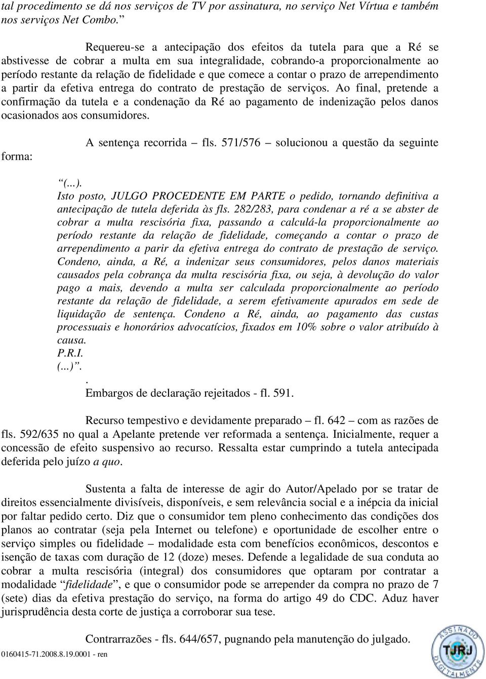 comece a contar o prazo de arrependimento a partir da efetiva entrega do contrato de prestação de serviços.