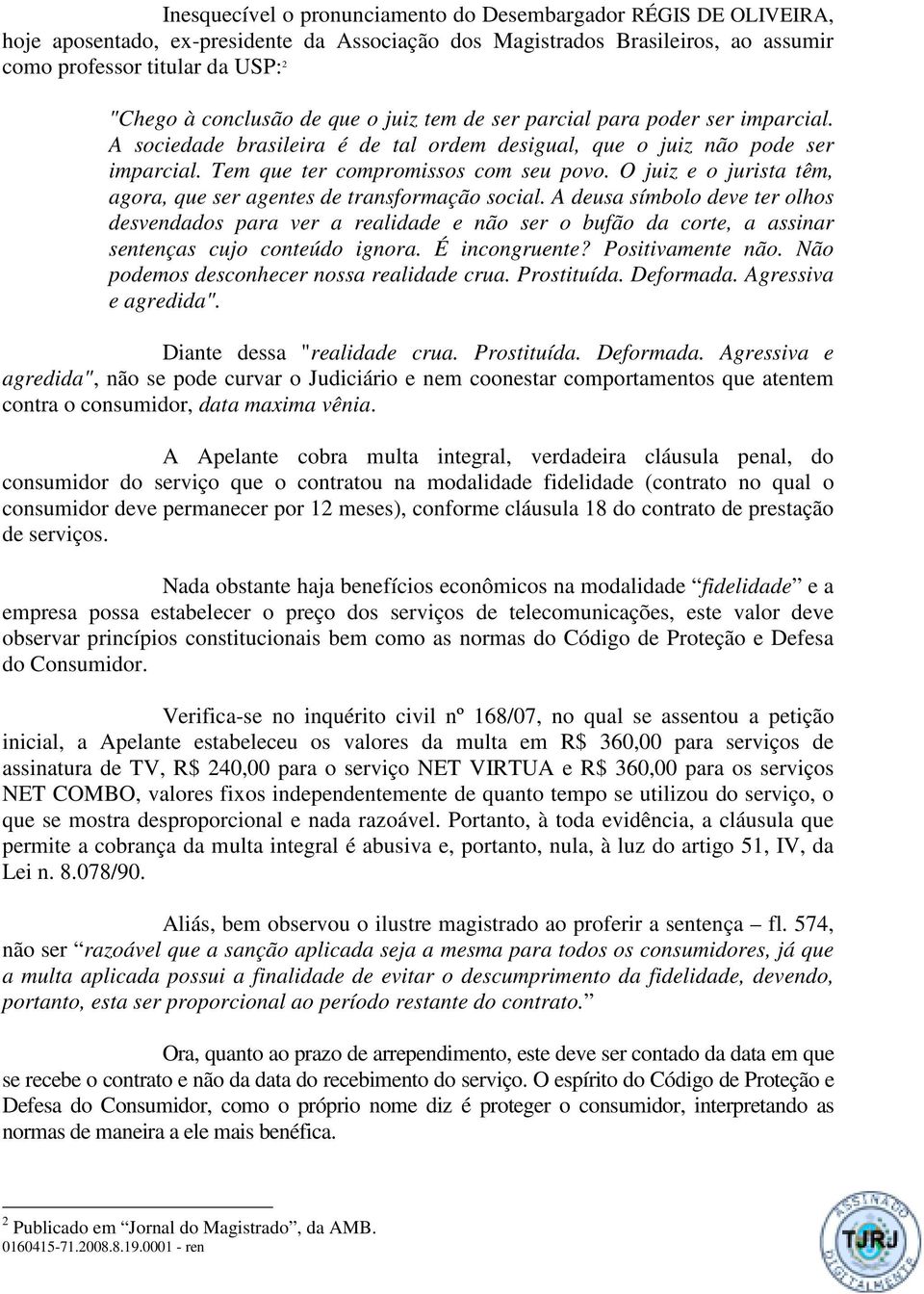 O juiz e o jurista têm, agora, que ser agentes de transformação social.