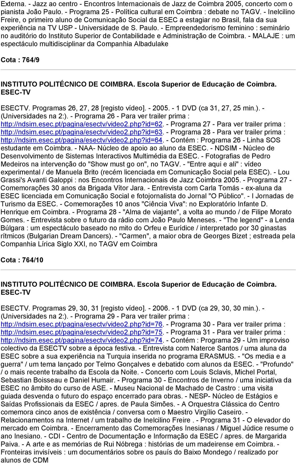 - Empreendedorismo feminino : seminário no auditório do Instituto Superior de Contabilidade e Administração de Coimbra.