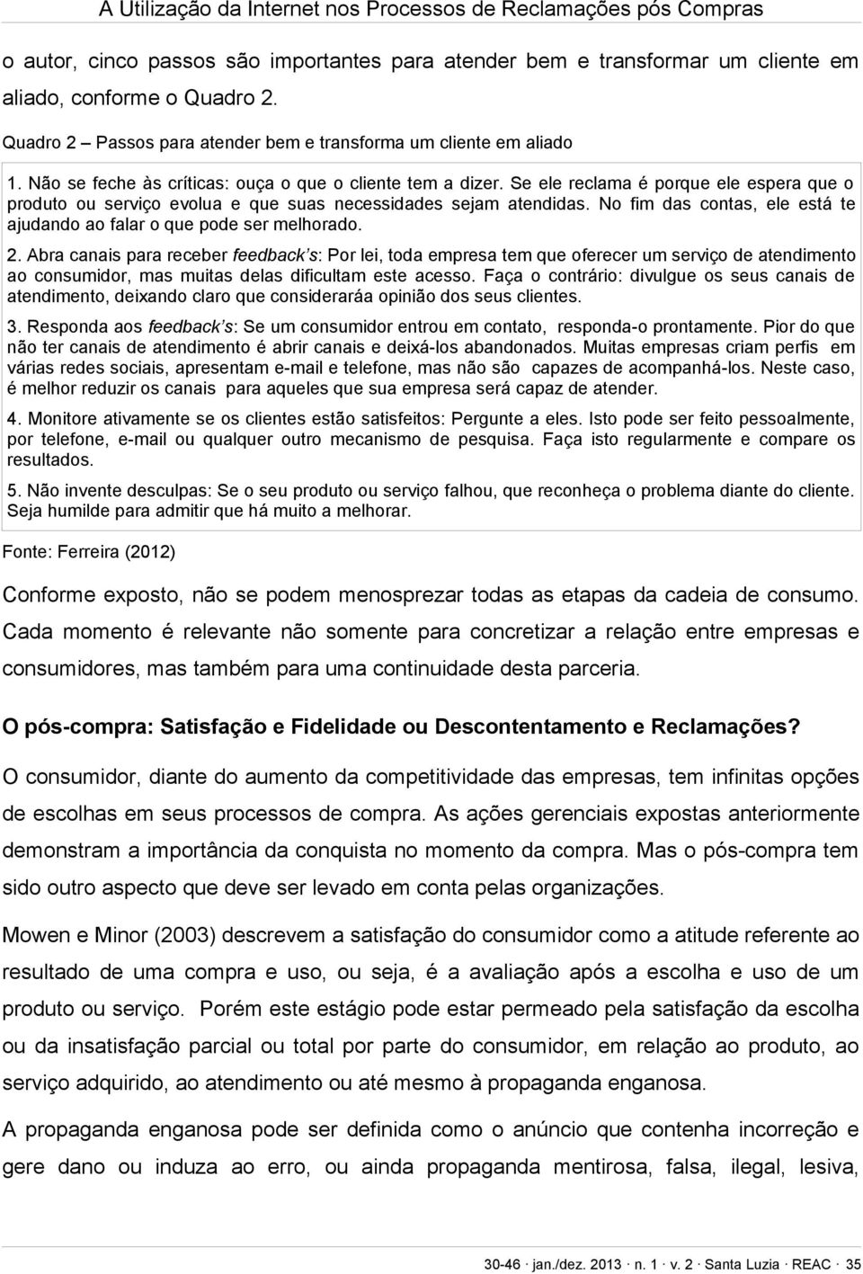 No fim das contas, ele está te ajudando ao falar o que pode ser melhorado. 2.