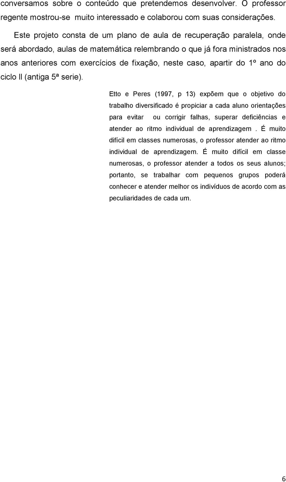 caso, apartir do 1º ano do ciclo ll (antiga 5ª serie).