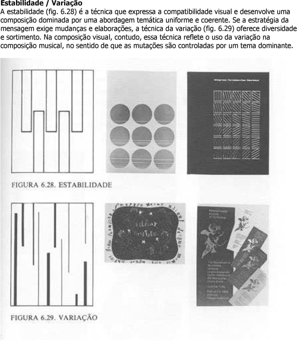 uniforme e coerente. Se a estratégia da mensagem exige mudanças e elaborações, a técnica da variação (fig. 6.