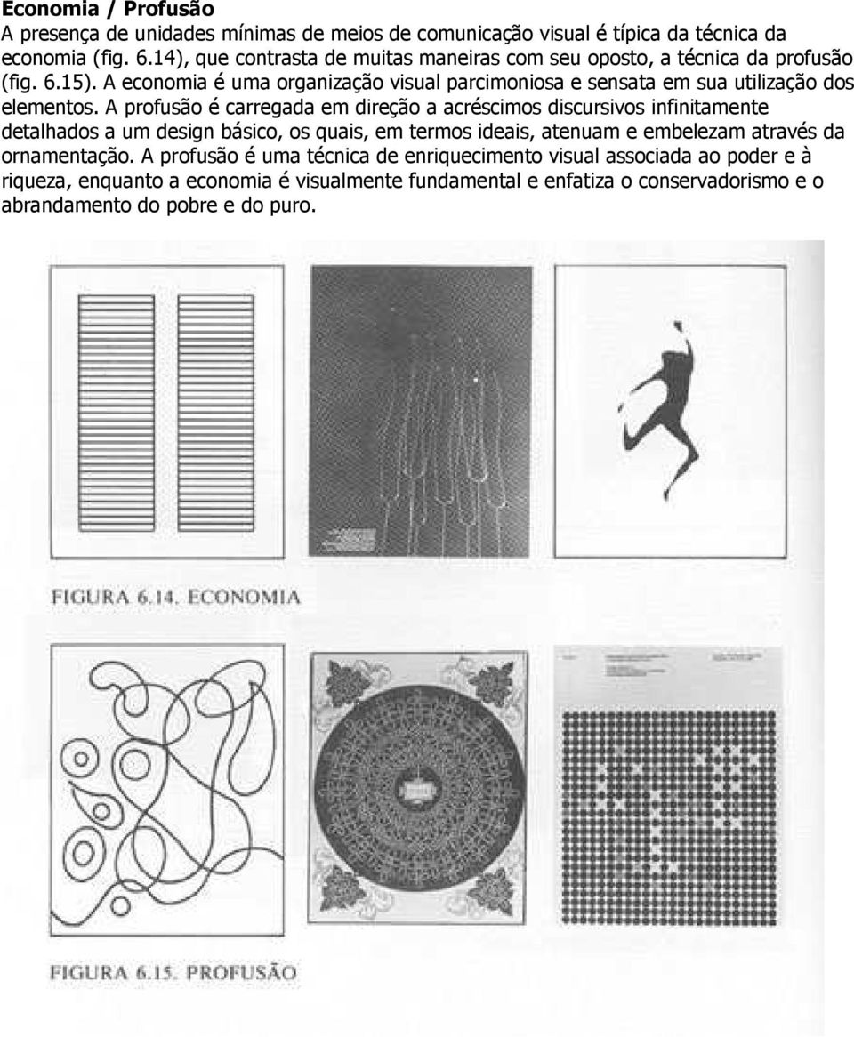 A economia é uma organização visual parcimoniosa e sensata em sua utilização dos elementos.