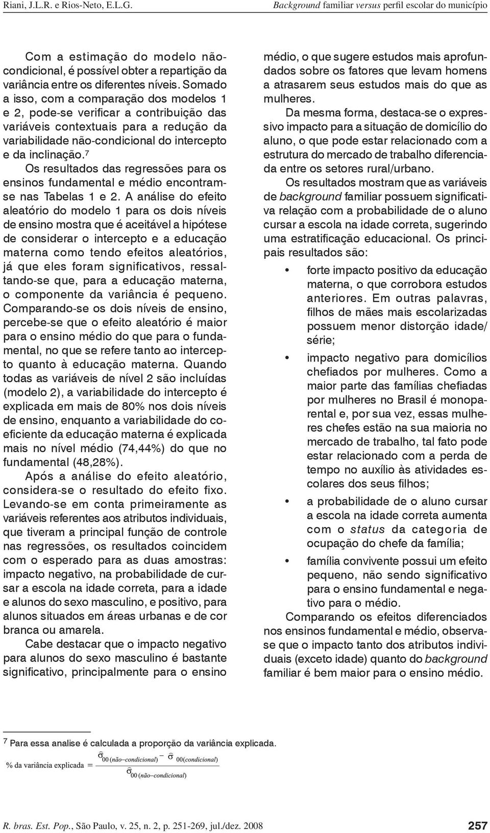 7 Os resultados das regressões para os ensinos fundamental e médio encontramse nas Tabelas 1 e 2.