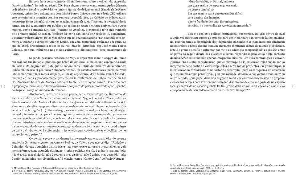 no século XIX, utilizou este conceito pela primeira vez. Por sua vez, Leopoldo Zea, do Colégio do Mé