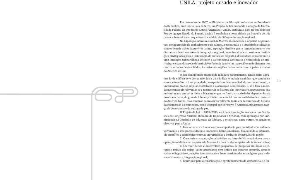 favorece a ideia de diálogo e interação regional.