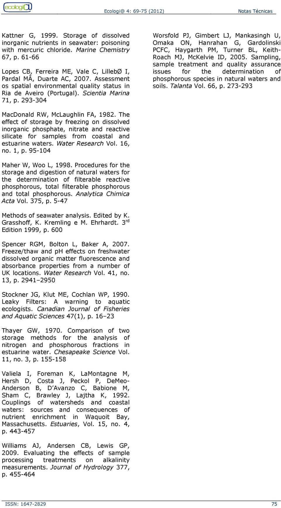 293-304 Worsfold PJ, Gimbert LJ, Mankasingh U, Omaka ON, Hanrahan G, Gardolinski PCFC, Haygarth PM, Turner BL, Keith- Roach MJ, McKelvie ID, 2005.