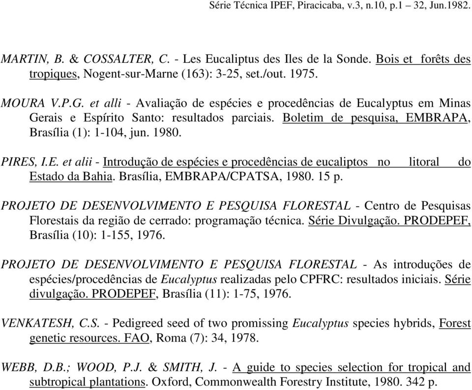 Brasília, EMBRAPA/CPATSA, 1980. 15 p. PROJETO DE DESENVOLVIMENTO E PESQUISA FLORESTAL - Centro de Pesquisas Florestais da região de cerrado: programação técnica. Série Divulgação.