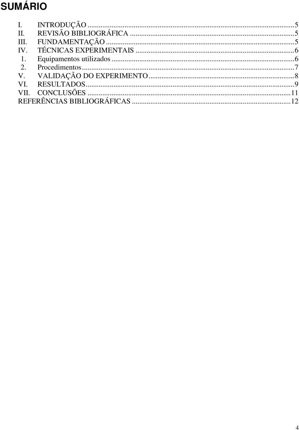 Equipamentos utilizados...6 2. Procedimentos...7 V.