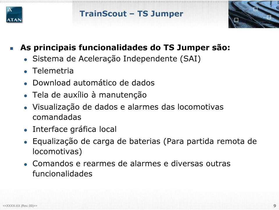 Visualização de dados e alarmes das locomotivas comandadas Interface gráfica local Equalização de