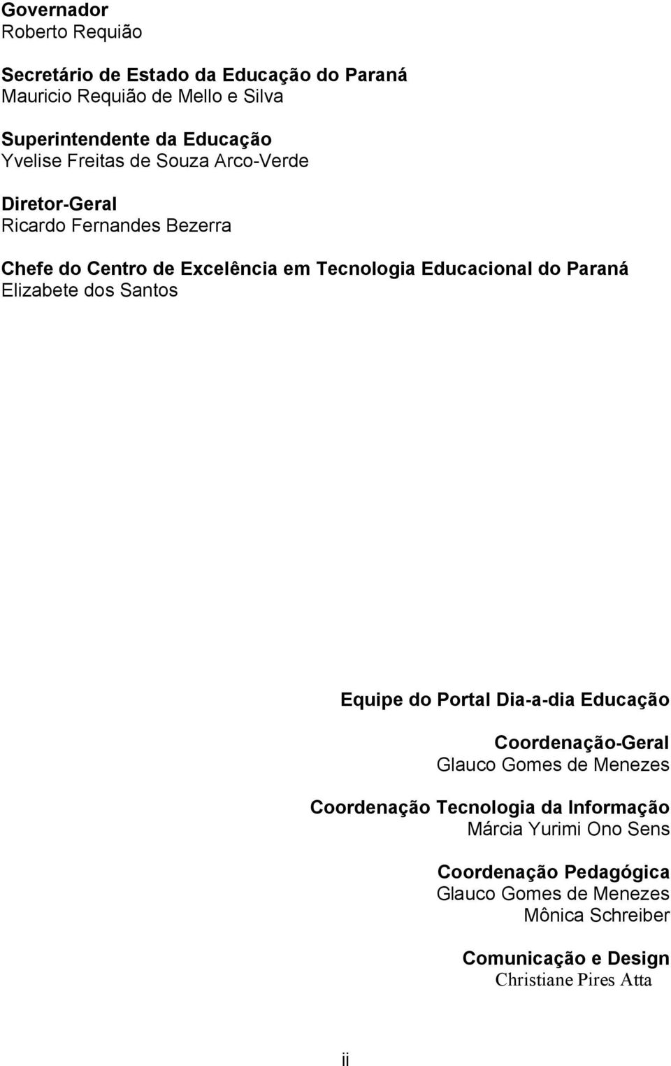 Paraná Elizabete dos Santos Equipe do Portal Dia-a-dia Educação Coordenação-Geral Glauco Gomes de Menezes Coordenação Tecnologia da