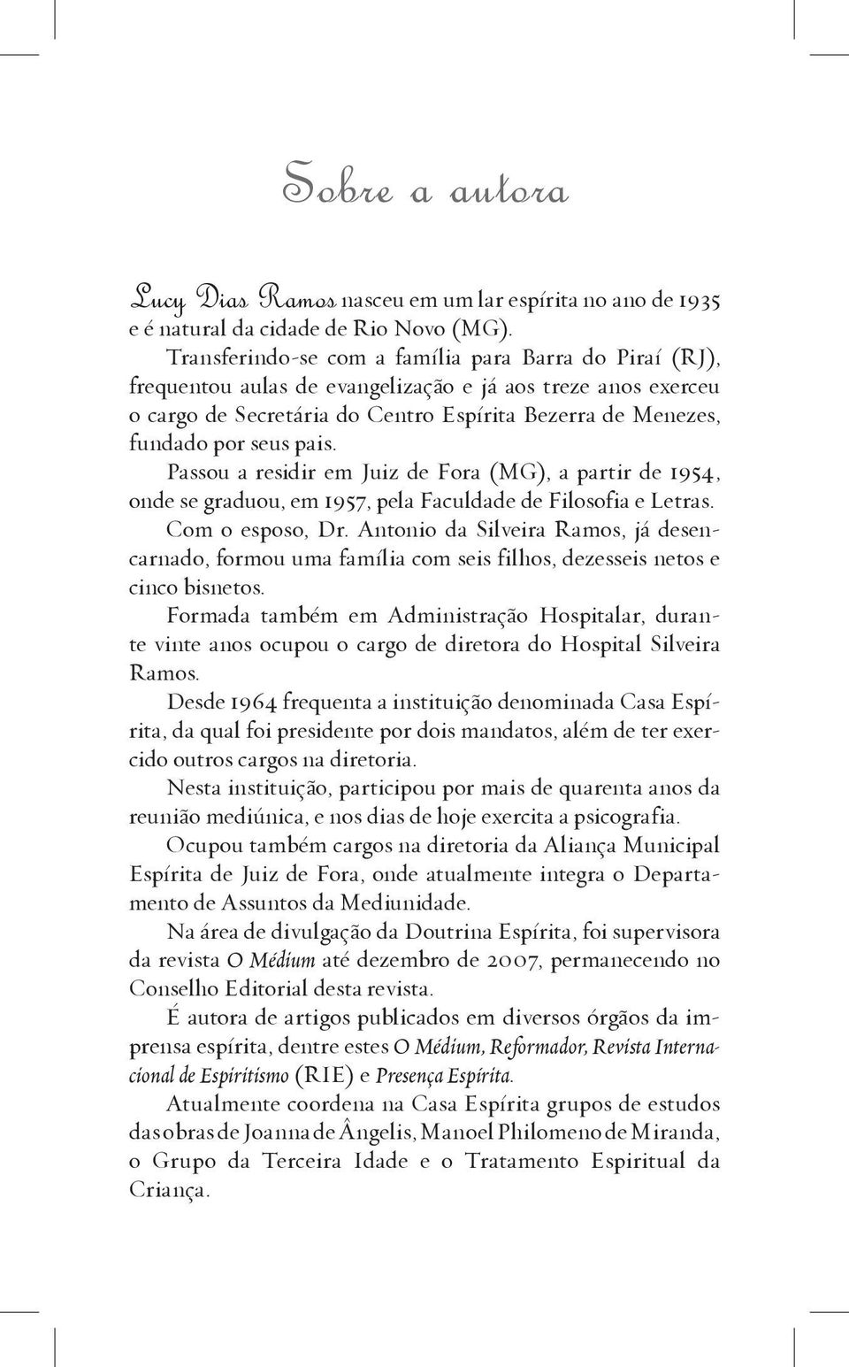 pais. Passou a residir em Juiz de Fora (MG), a partir de 1954, onde se graduou, em 1957, pela Faculdade de Filosofia e Letras. Com o esposo, Dr.