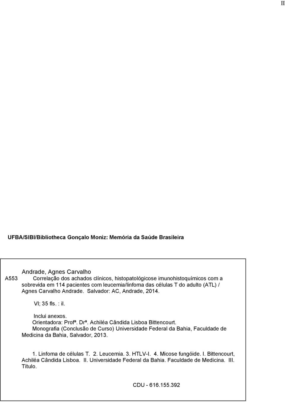 Orientadora: Profª. Drª. Achiléa Cândida Lisboa Bittencourt. Monografia (Conclusão de Curso) Universidade Federal da Bahia, Faculdade de Medicina da Bahia, Salvador, 2013. 1.