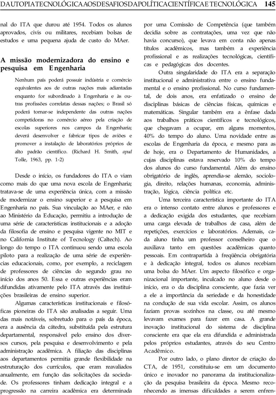 A missão modernizadora do ensino e pesquisa em Engenharia Nenhum país poderá possuir indústria e comércio equivalentes aos de outras nações mais adiantadas enquanto for subordinado à Engenharia e às