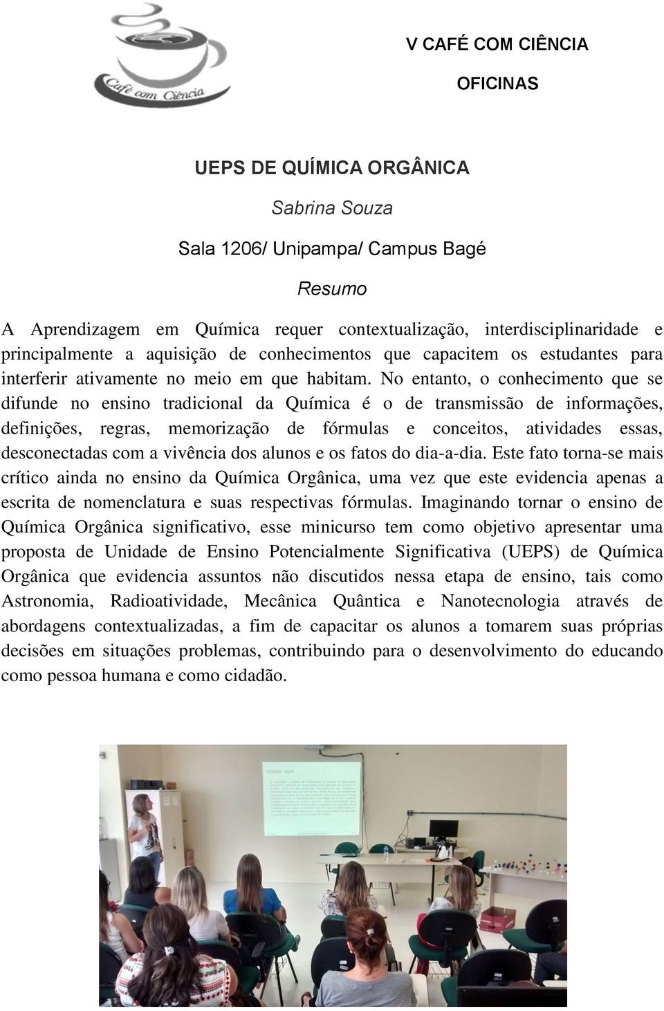 No entanto, o conhecimento que se difunde no ensino tradicional da Química é o de transmissão de informações, definições, regras, memorização de fórmulas e conceitos, atividades essas, desconectadas