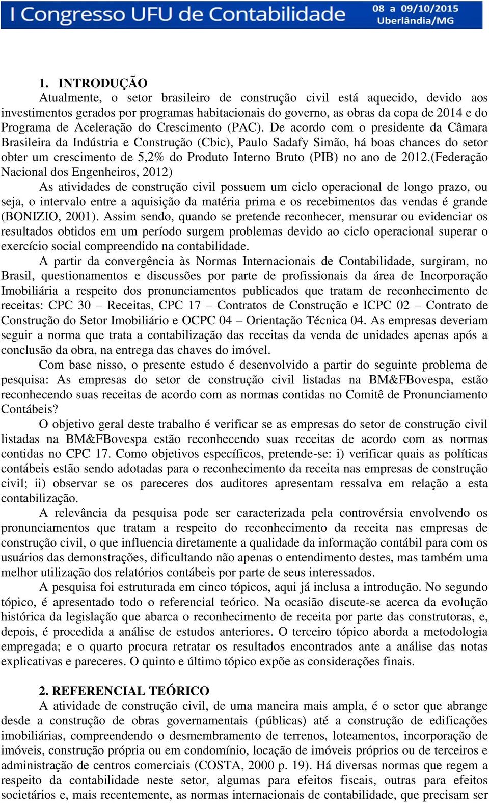 De acordo com o presidente da Câmara Brasileira da Indústria e Construção (Cbic), Paulo Sadafy Simão, há boas chances do setor obter um crescimento de 5,2% do Produto Interno Bruto (PIB) no ano de