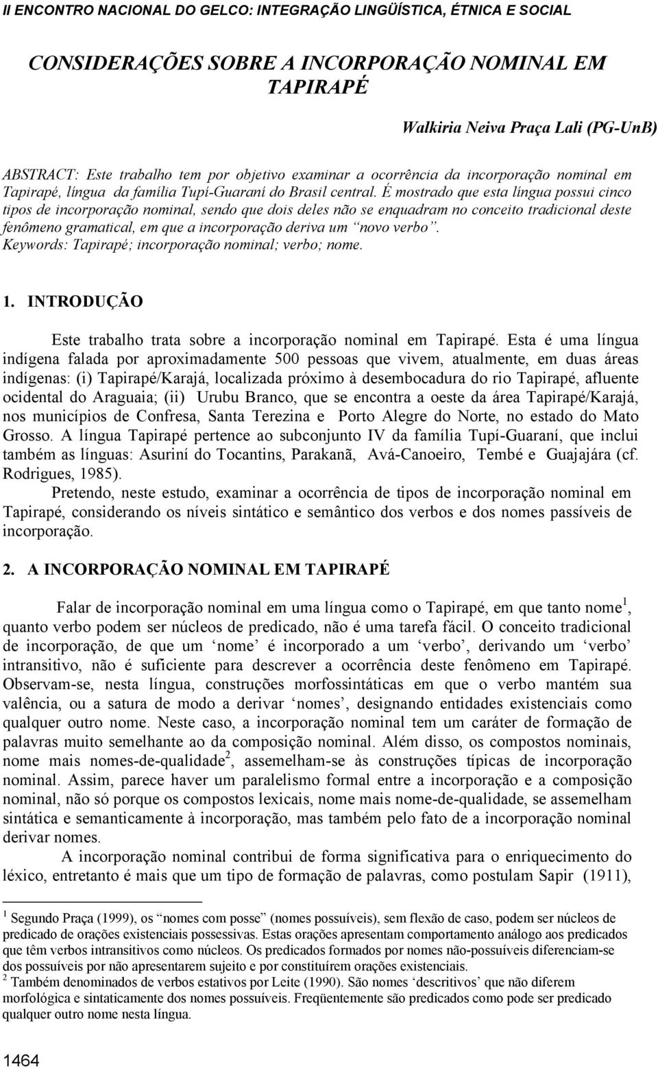 É mostrado que esta língua possui cinco tipos de incorporação nominal, sendo que dois deles não se enquadram no conceito tradicional deste fenômeno gramatical, em que a incorporação deriva um novo