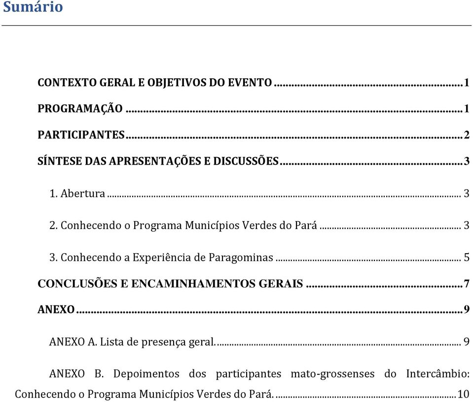 .. 3 3. Conhecendo a Experiência de Paragominas... 5 CONCLUSÕES E ENCAMINHAMENTOS GERAIS... 7 ANEXO... 9 ANEXO A.