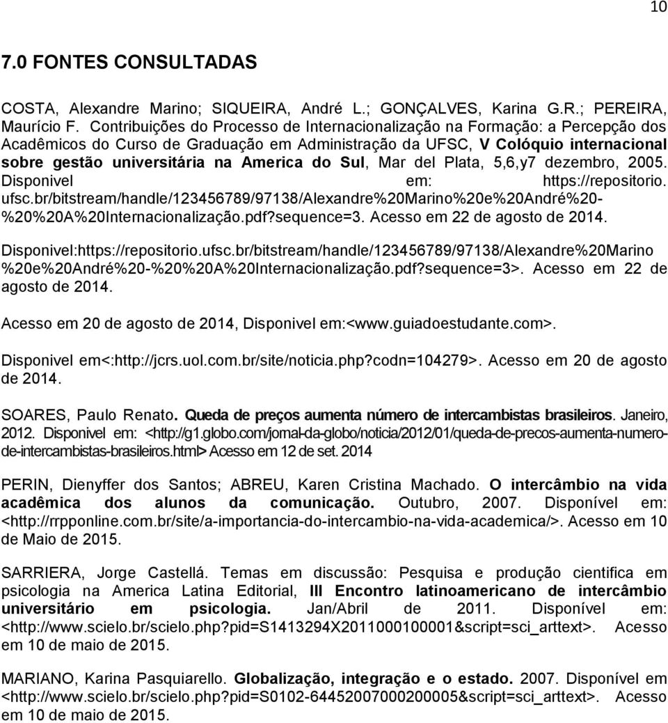 America do Sul, Mar del Plata, 5,6,y7 dezembro, 2005. Disponivel em: https://repositorio. ufsc.br/bitstream/handle/123456789/97138/alexandre%20marino%20e%20andré%20- %20%20A%20Internacionalização.pdf?