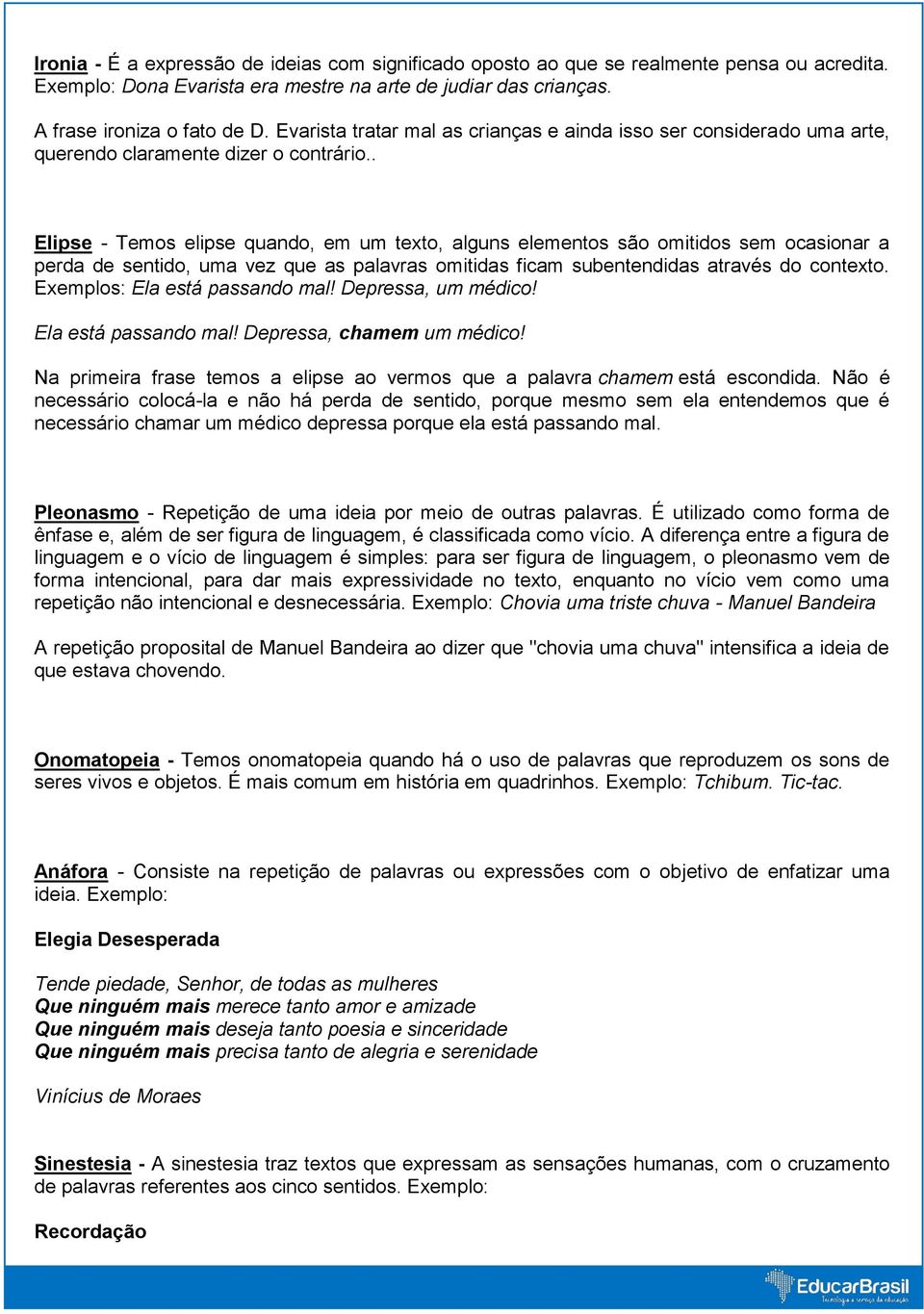 . Elipse - Temos elipse quando, em um texto, alguns elementos são omitidos sem ocasionar a perda de sentido, uma vez que as palavras omitidas ficam subentendidas através do contexto.