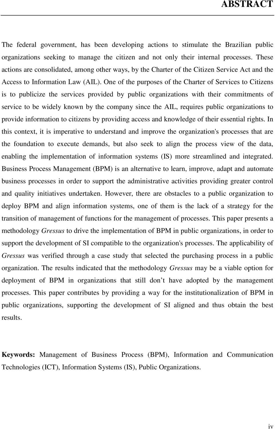 One of the purposes of the Charter of Services to Citizens is to publicize the services provided by public organizations with their commitments of service to be widely known by the company since the