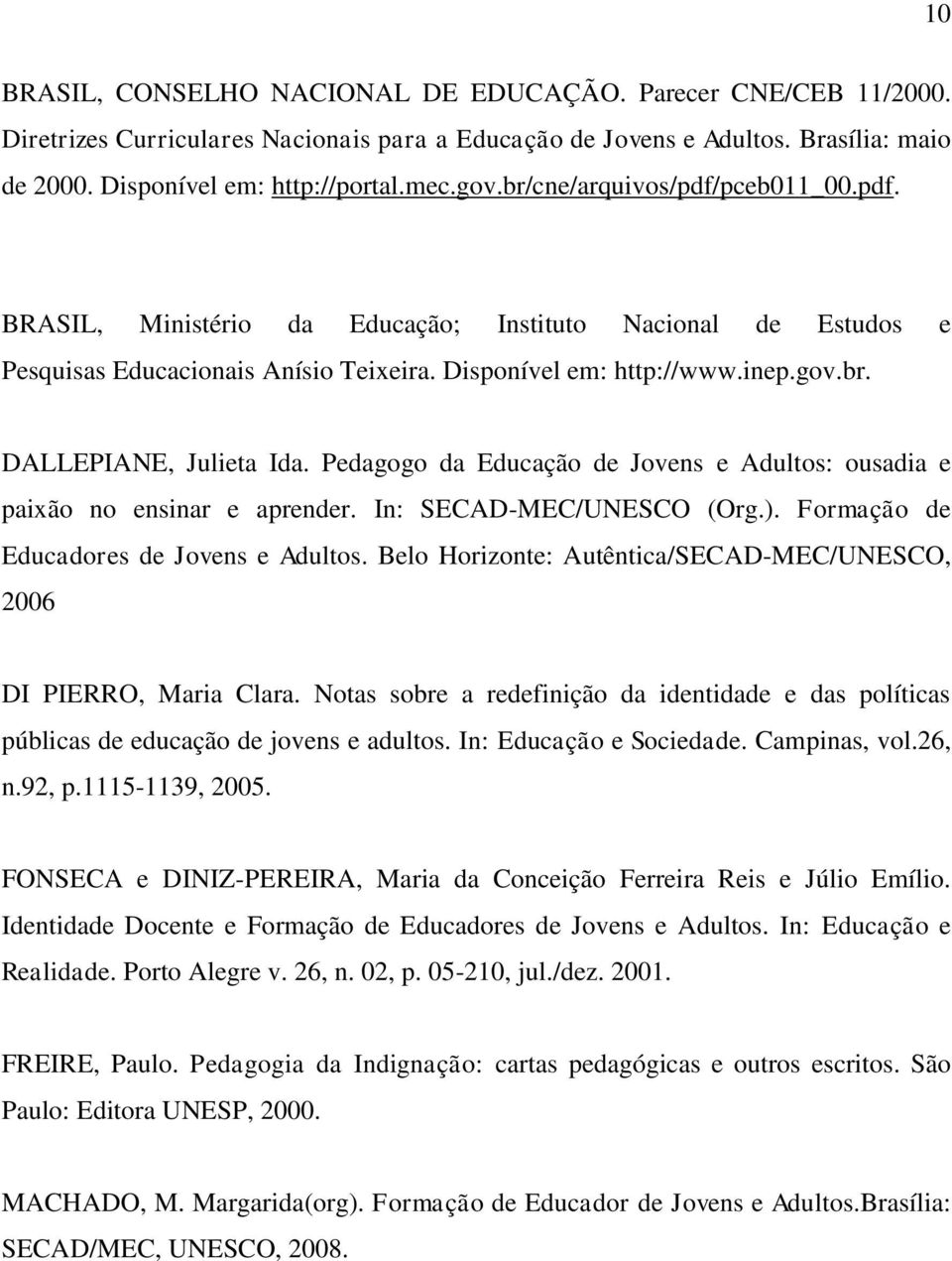 Pedagogo da Educação de Jovens e Adultos: ousadia e paixão no ensinar e aprender. In: SECAD-MEC/UNESCO (Org.). Formação de Educadores de Jovens e Adultos.