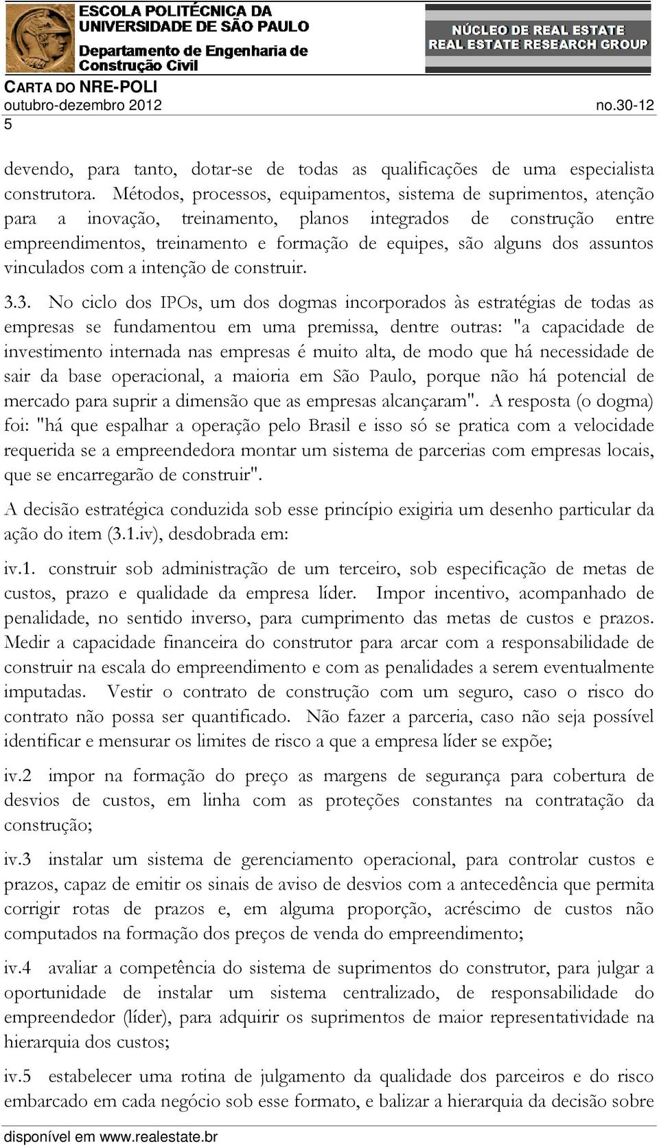 dos assuntos vinculados com a intenção de construir. 3.