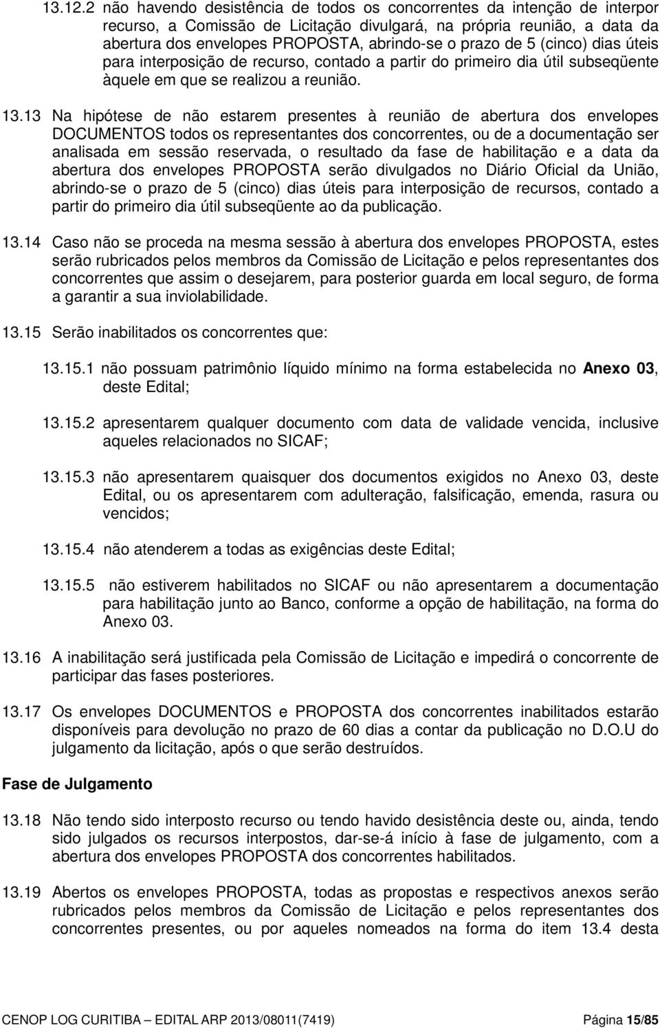 prazo de 5 (cinco) dias úteis para interposição de recurso, contado a partir do primeiro dia útil subseqüente àquele em que se realizou a reunião. 13.