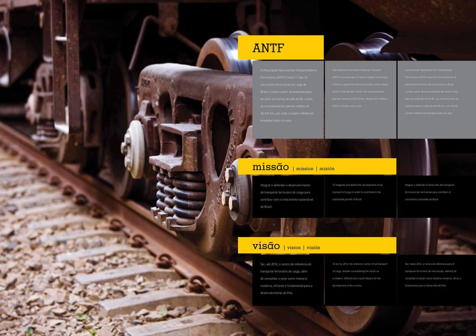 The National Association of Railway Transport (ANTF) encompasses 12 railway freight concessions in Brazil, created from the privatization of the railway sector in the late 90s.