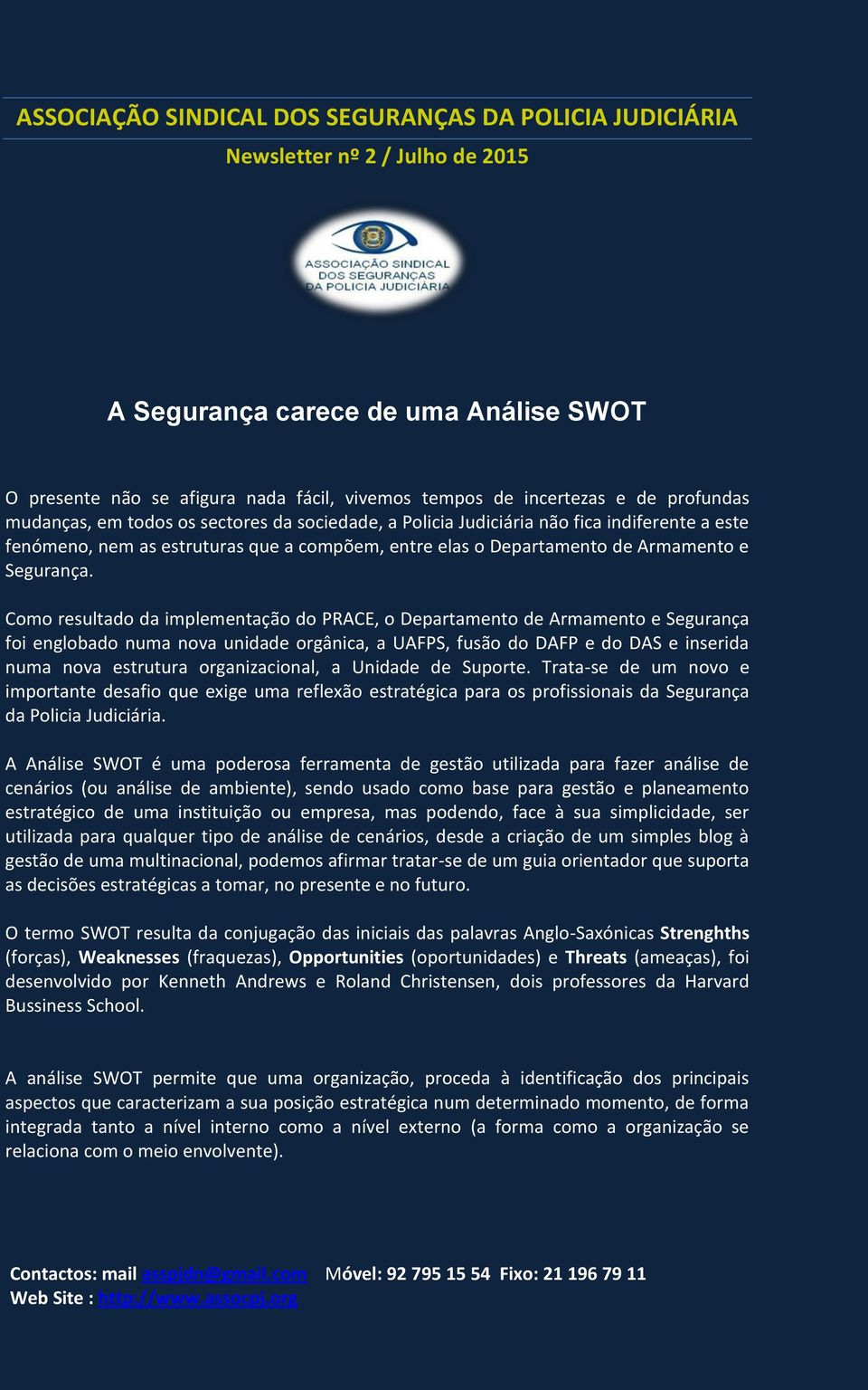 Como resultado da implementação do PRACE, o Departamento de Armamento e Segurança foi englobado numa nova unidade orgânica, a UAFPS, fusão do DAFP e do DAS e inserida numa nova estrutura