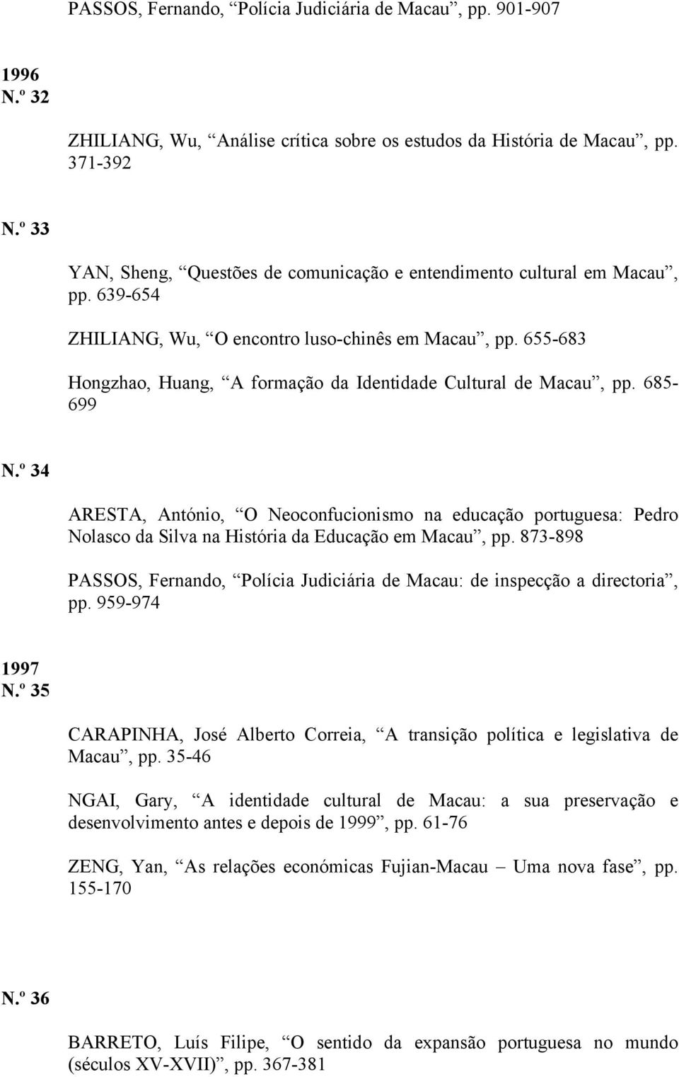 655-683 Hongzhao, Huang, A formação da Identidade Cultural de Macau, pp. 685-699 N.