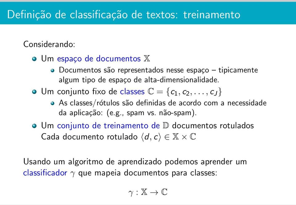 ..,c J } As classes/rótulos são definidas de acordo com a necessidade da aplicação: (e.g., spam vs. não-spam).