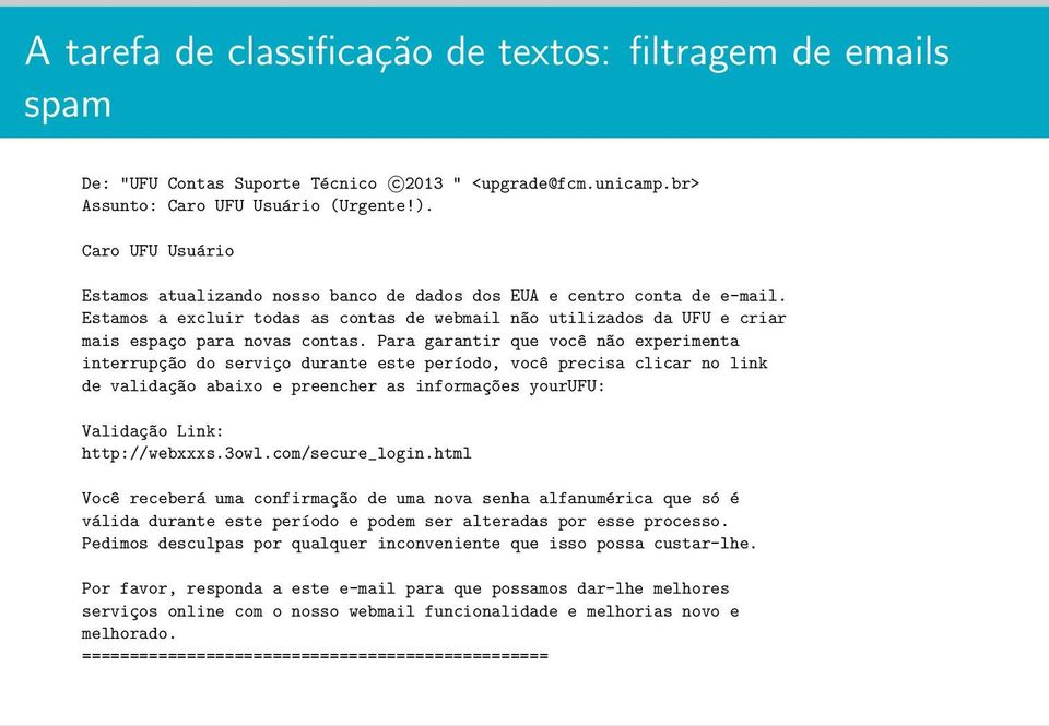 Para garantir que voc^e n~ao experimenta interrupç~ao do serviço durante este período, voc^e precisa clicar no link de validaç~ao abaixo e preencher as informaç~oes yourufu: Validaç~ao Link: