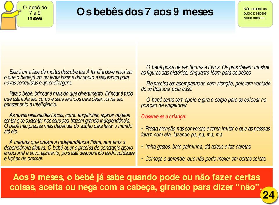 Brincar é tudo que estimula seu corpo e seus sentidos para desenvolver seu pensamento e inteligência.