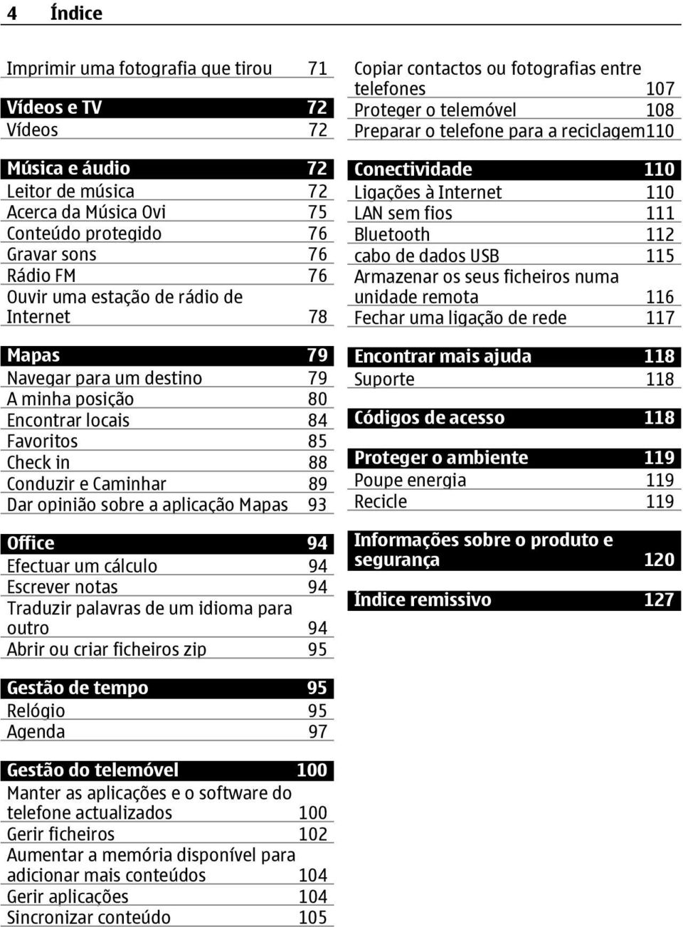 Efectuar um cálculo 94 Escrever notas 94 Traduzir palavras de um idioma para outro 94 Abrir ou criar ficheiros zip 95 Copiar contactos ou fotografias entre telefones 107 Proteger o telemóvel 108