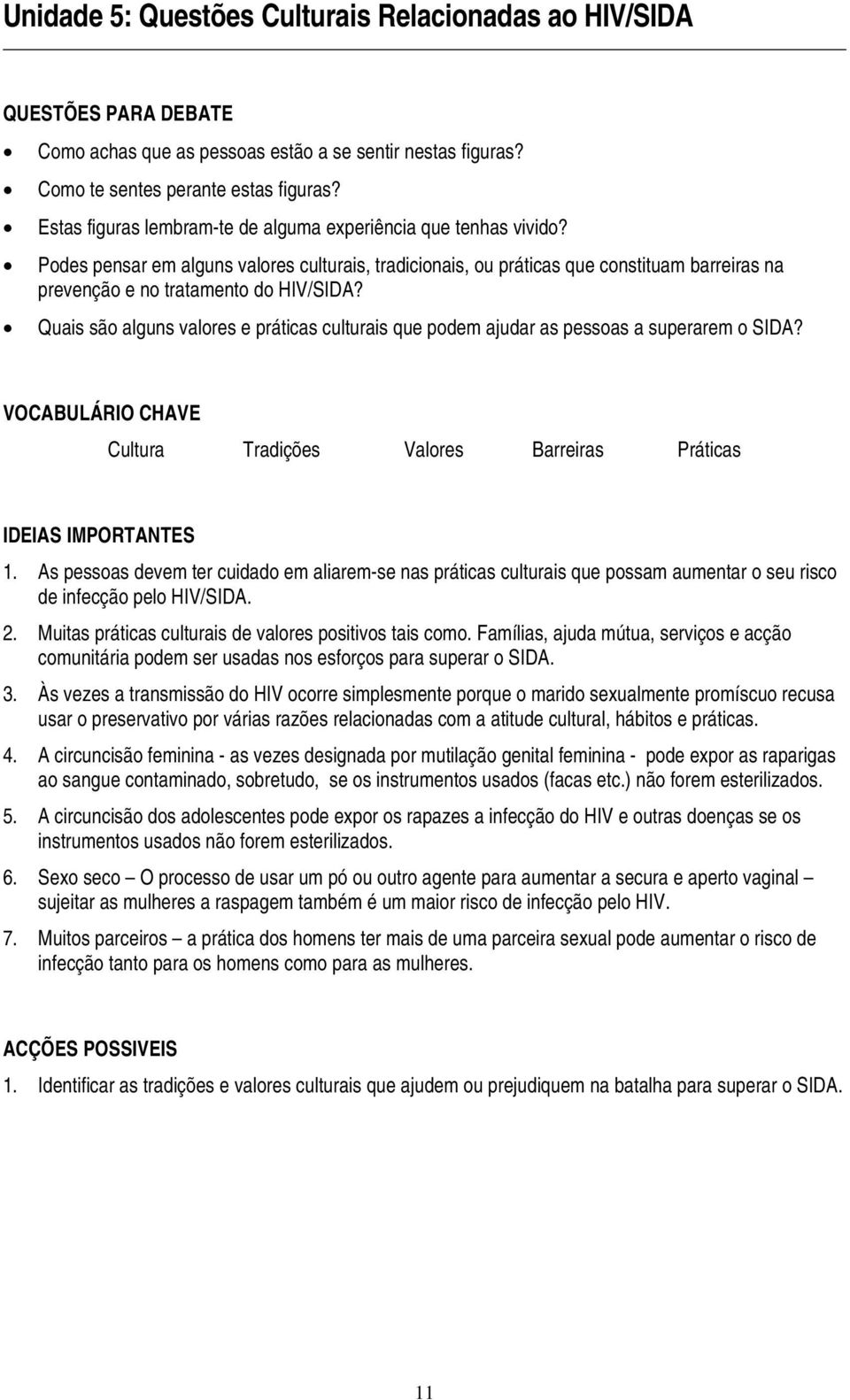 Quais são alguns valores e práticas culturais que podem ajudar as pessoas a superarem o SIDA? VOCABULÁRIO CHAVE Cultura Tradições Valores Barreiras Práticas IDEIAS IMPORTANTES 1.