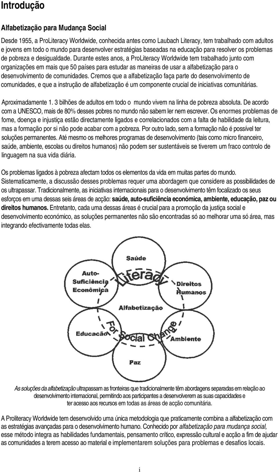 Durante estes anos, a ProLiteracy Worldwide tem trabalhado junto com organizações em mais que 50 países para estudar as maneiras de usar a alfabetização para o desenvolvimento de comunidades.