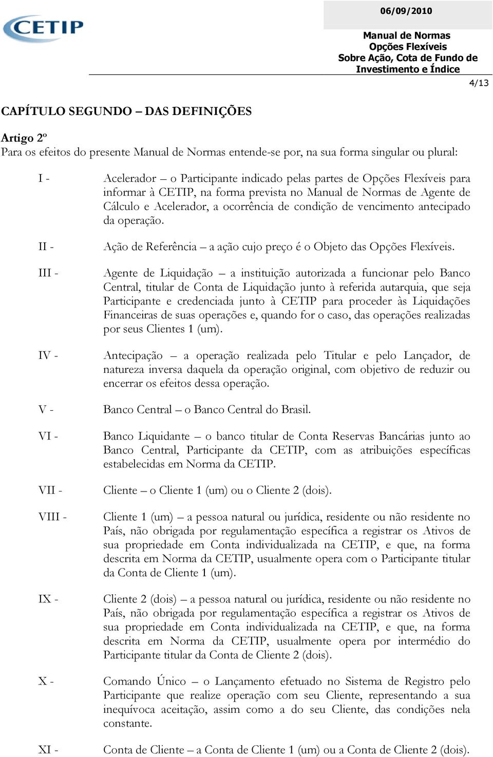 Ação de Referência a ação cujo preço é o Objeto das.