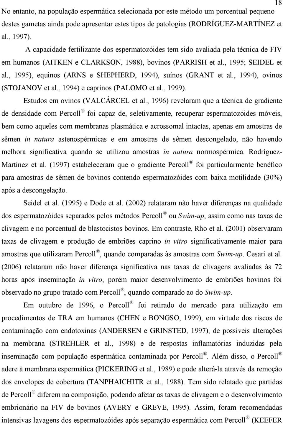 , 1995), equinos (ARNS e SHEPHERD, 1994), suínos (GRANT et al., 1994), ovinos (STOJANOV et al., 1994) e caprinos (PALOMO et al., 1999). Estudos em ovinos (VALCÁRCEL et al.