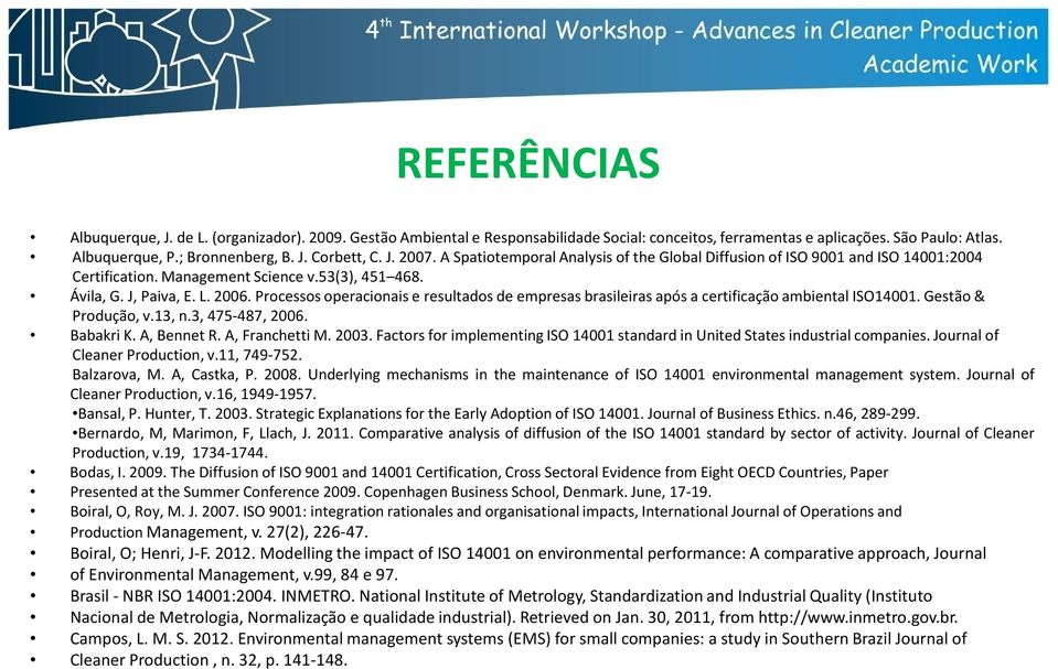 Processos operacionais e resultados de empresas brasileiras após a certificação ambiental ISO14001. Gestão & Produção, v.13, n.3, 475-487, 2006. Babakri K. A, Bennet R. A, Franchetti M. 2003.