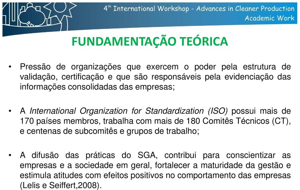 de 180 Comitês Técnicos (CT), e centenas de subcomitês e grupos de trabalho; A difusão das práticas do SGA, contribui para conscientizar as empresas e