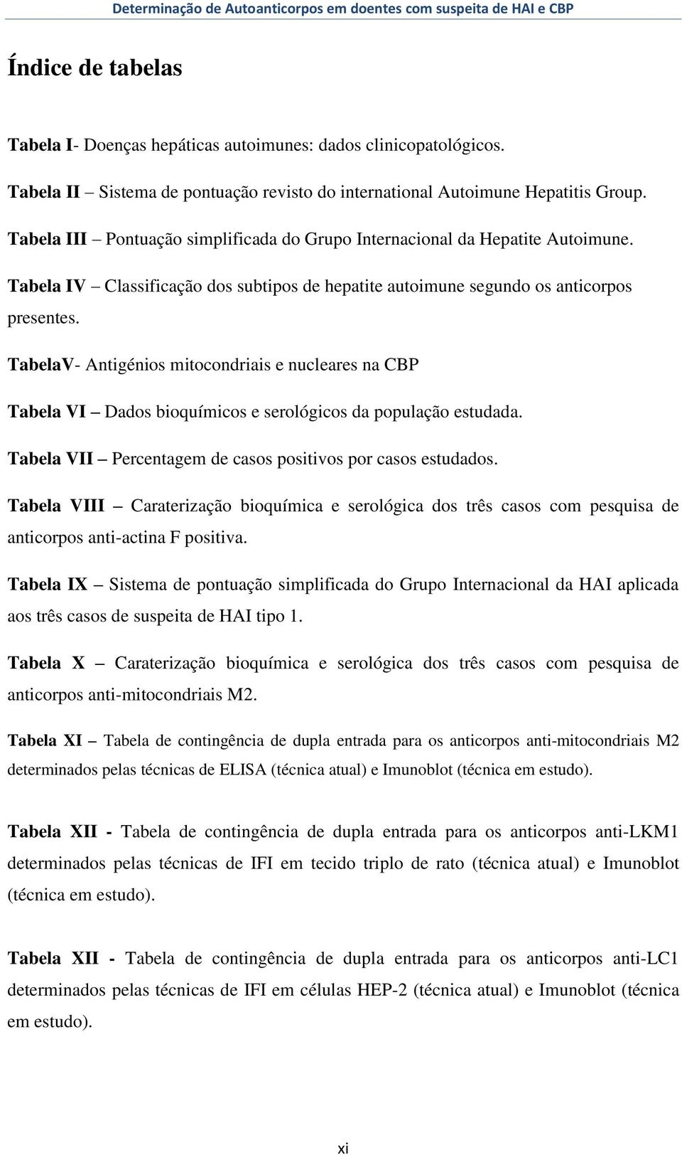 Tabela IV Classificação dos subtipos de hepatite autoimune segundo os anticorpos presentes.