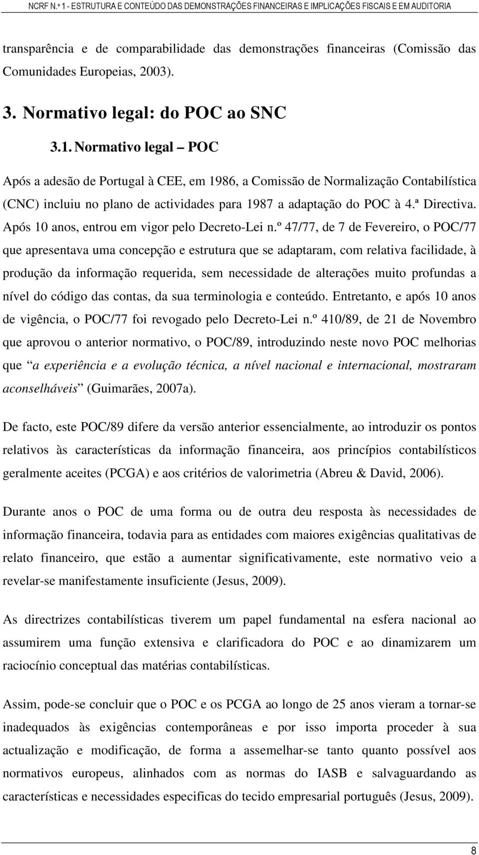 Após 10 anos, entrou em vigor pelo Decreto-Lei n.