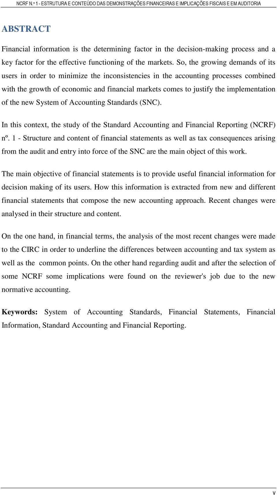 implementation of the new System of Accounting Standards (SNC). In this context, the study of the Standard Accounting and Financial Reporting (NCRF) nº.