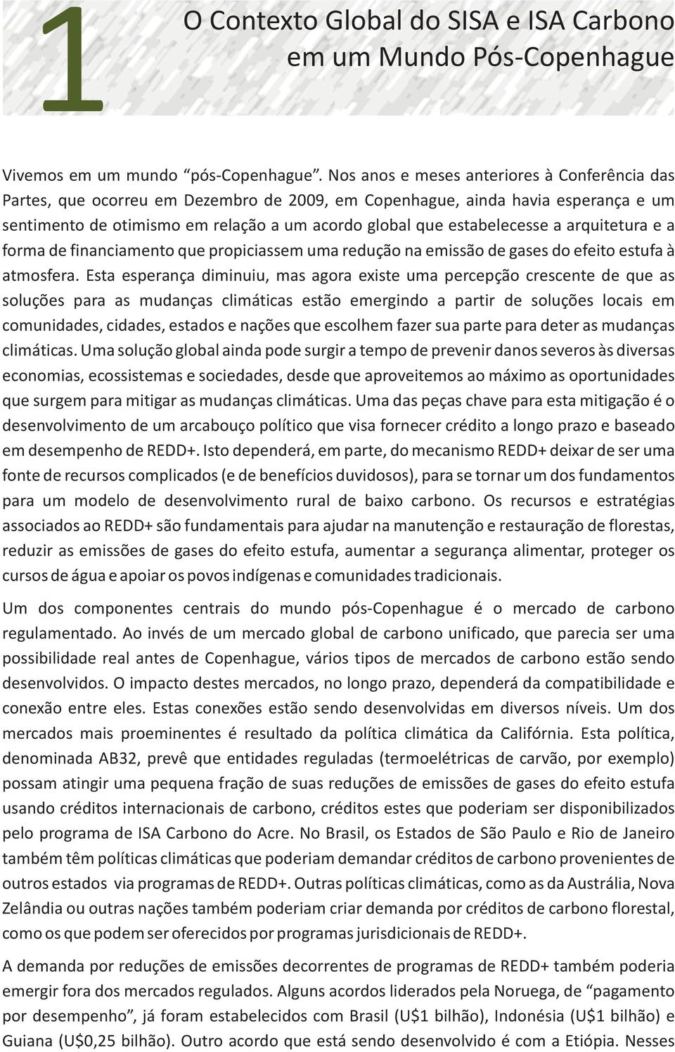 a arquitetura e a forma de financiamento que propiciassem uma redução na emissão de gases do efeito estufa à atmosfera.