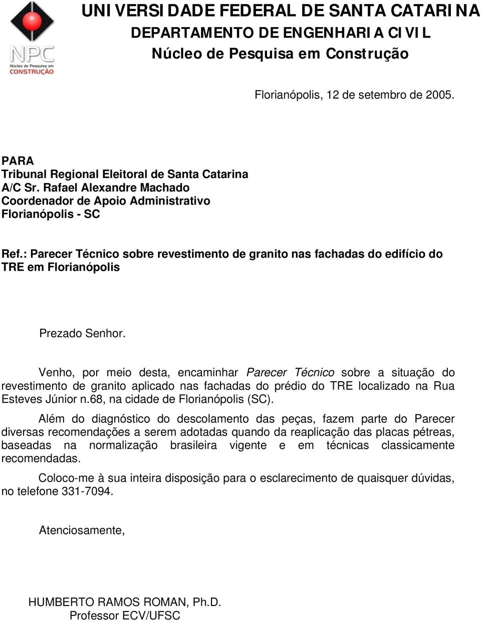 Venho, por meio desta, encaminhar Parecer Técnico sobre a situação do revestimento de granito aplicado nas fachadas do prédio do TRE localizado na Rua Esteves Júnior n.