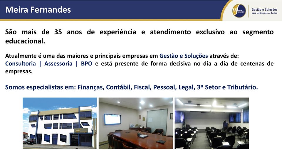 Atualmente é uma das maiores e principais empresas em Gestão e Soluções através de: